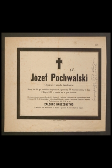 Józef Pochwalski Obywatel miasta Krakowa, licząc lat 62, [...] w dniu 2 Lipca 1875 r. rozstał się z tym światem [...]