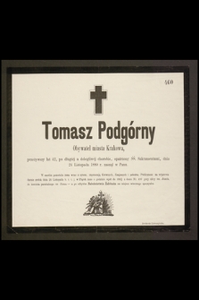 Tomasz Podgórny Obywatel miasta Krakowa, przeżywszy lat 42, [...] dnia 24 Listopada 1880 r. zasnął w Panu [...]