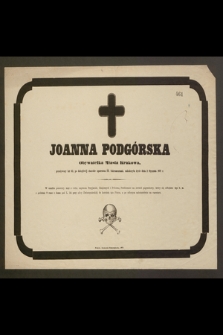 Joanna Podgórska Obywatelka miasta Krakowa, przeżywszy lat 63, [...] zakończyła życie dnia 2 Stycznia 1871 r. [...]