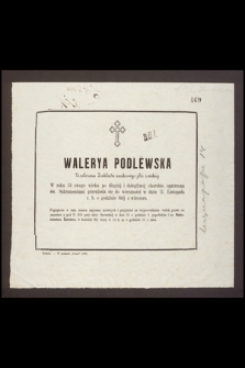 Walerya Podlewska Przełożona Zakładu naukowego płci żeńskiej W roku 34 swego wieku. [...] przeniosła się do wieczności w dniu 11. Listopada r. b. […]