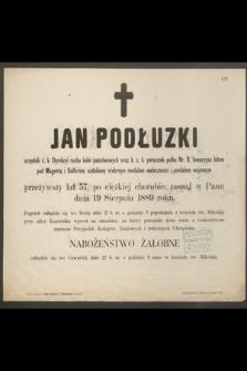 Jan Podłuzki urzędnik [...] przeżywszy lat 57, [...] zasnął w Panu dnia 19 Sierpnia 1889 roku [...]