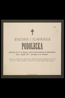 Wiktora z Śliwińskich Podolecka przeżywszy lat 27, [...] dnia 4 Sierpnia 1879 r. przeniosła się do wieczności [...]