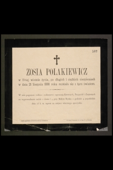 Zosia Polakiewicz w 11-tej wiośnie życia, [...] w dniu 21 Sierpnia 1888 roku rozstała się z tym światem […]