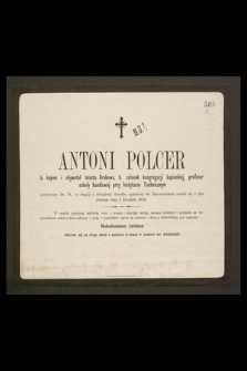Antoni Polcer b. kupiec i obywatel miasta Krakowa [...] przeżywszy lat 78, [...] rozstał się z tym światem dnia 1 listopada 1870 [...]