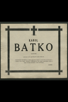 Ś. P. Karol Batko nauczyciel przeżywszy lat 83, zmarł dnia 30 września 1986 roku [...]