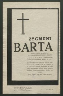 Ś. P. Zygmunt Barta Emerytowany Nauczyciel Najukochańszy Mąż, Ojciec i Dziadzio przeżywszy lat 73 […] zmarł 21. X. 1972 r. […]