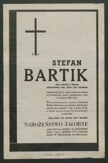 Ś. P. Stefan Bartik aktor teatralny i filmowy […] przeżywszy lat 61, zmarł nagle w teatrze na posterunku pracy artystycznej dnia 3 grudnia 1964 roku [...]