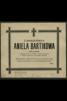 Z Janiszewskich Aniela Bartikowa wdowa po adwokacie przeżywszy lat 79 […] zasnęła w Panu dnia 11-go sierpnia 1958 roku [...]