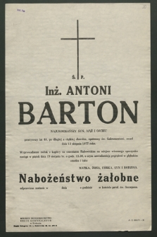 Ś. P. Inż. Antoni Barton najukochańszy syn, mąż i ojciec przeżywszy lat 48 […] zmarł dnia 13 sierpnia 1977 roku [...]
