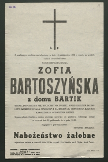 Z najgłębszym smutkiem zawiadamiamy, że dnia 13 października 1977 r. zmarła, po krótkich ciężkich cierpieniach nasza najukochańsza matka Zofia Bartoszyńska z domu Bartik [...]