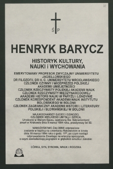 Ś. P. Henryk Barycz Historyk Kultury, Nauki i Wychowania [...] zmarł w Krakowie dnia 9 marca 1994 roku, przeżywszy lat 92 […]