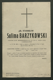 Ś. P. Płk. Stanisław Sulima Barzykowski [...] ur. 17. VII. 1884 r., zmarł na emiracji w Beckenham, hr. Kent w Angli, dnia 10 kwietnia 1965 roku […]