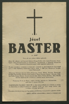 Ś. P. Józef Baster ps. „Rak” […] przeżywszy lat 75, po długiej i ciężkiej chorobie, opatrzony św. Sakramentami, zmarł dnia 15 czerwca 1985 roku [...]