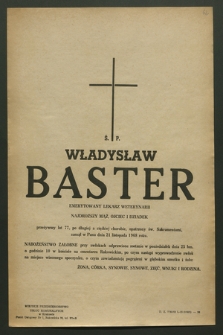 Ś. P. Władysław Baster emerytowany lekarz weterynarii […] zasnął w Panu dnia 21 listopada 1968 roku […]