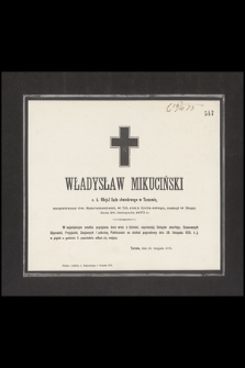 Władysław Mikuciński c. k. oficjał Sądu obwodowego w Tarnowie [...], zasnął w Bogu dnia 26. listopada 1873 r. [...] : Tarnów, dnia 26. listopada 1873