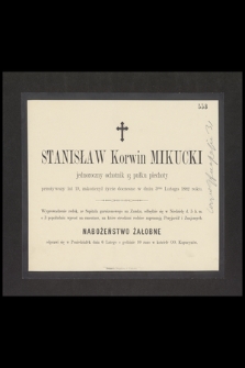 Stanisław Korwin Mikucki jednoroczny ochotnik 13 pułku piechoty przeżywszy lat 19, zakończył życie doczesne w dniu 3cim lutego 1882 roku [...]