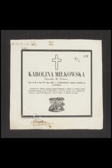 Karolina Miłkowska obywatelka m. Krakowa [...], licząc lat 50 w dniu 13tym lipca 1855 r. po kilkochwilowem cierpieniu przeniosła się do wieczności [...]