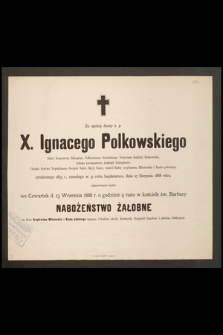 Za spokój duszy ś. p. X. Ignacego Polkowskiego [...] odprawionem będzie we Czwartek d. 13 Września 1888 r. [...] nabożeństwo żałobne […]