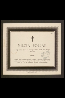 Milcia Pollak w 5tej wiośnie życia, [...] zmarła dnia 26 Lipca 1882 roku [...]