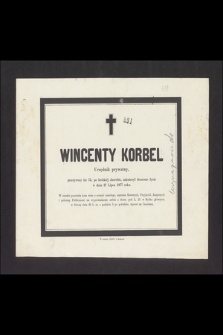 Wincenty Korbel Urzędnik prywatny przeżywszy lat 72 [...] zakończył doczesne życie w dniu 27 lipca 1877 roku [...]
