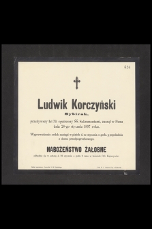 Ludwik Korczyński Sybirak przeżywszy lat 79 [...] zasnął w Panu dnia 20-go stycznia 1897 roku [...]