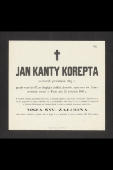 Jan Kanty Korepta uczestnik powstania 1863 r. przeżywszy lat 67 [...] zasnął w Panu dnia 28 kwietnia 1900 r. [...]