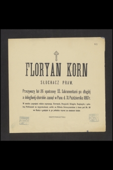 Floryan Korn słuchacz praw przeżywszy lat 26 [...] zasnął w Panu d. 31. Października 1887 r. [...]