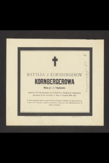 Matylda z Kornbergów Kornbergerowa Wdowa po c. k. Podpułkowniku [...] przeniosła się do wieczności w dniu 2 Listopada 1881 roku [...]