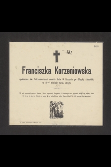 Franciszka Korzeniowska opatrzona św. Sakramentami zmarła dnia 8 Sierpnia po długiej chorobie w 21szej wiośnie życia swego [...]