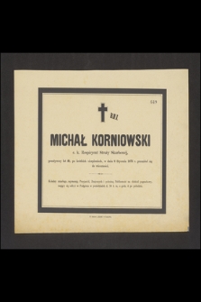 Michał Korniowski c. k. Respicyent Straży Skarbowej, przeżywszy lat 48 [...] w dniu 8 Stycznia 1876 r przeniósł się do wieczności [...]