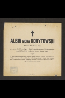 Albin Mora Kortowski Właściciel dóbr Mszana dolna, przeżywszy lat 56 [...] dnia 24 Maja 1886 r. zakończył życie w Mszanie dolnej [...]