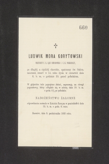 Ludwik Mora Korytowski prezydent C. K. Sądu Obwodowego i C. K. Podkomorzy [....] zmarł w 54. roku życia w czwartek dnia 8. b. m. o godzinie 10. [...]