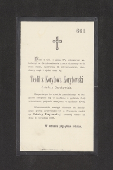 Dnia 3 b. o godz. 6 1/2 wieczorem zakończył w Grochowiskach żywot doczesny w 64 roku życia [...] ukochany mąż i ojciec nasz śp. Teofil z Korytowa Korytowski dziedzic Grochowisk [...]