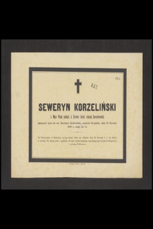 Seweryn Korzeliński b. Major Wojsk polskich, b. dyrektor Szkoły rolniczej Czernichowskiej, zakończył życie [...] dnia 22 Stycznia 1876 r., mając lat 71 [...]