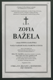 Z głębokim żalem zawiadamiamy, że dnia 25 lipca 2014 roku, przeżywszy lat 93 […] odeszła od nas do Pana ś. p. Zofia Bażela z domu Ostoya-Karlińska […]