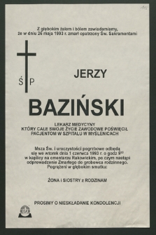 Z głębokim żalem I bólem zawiadamiamy, że w dniu 26 maja 1993 zmarł opatrzony Św. Sakramentami Jerzy Baziński lekarz medycyny [...]