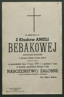 Za spokój duszy ś. p. Z Klusków Anieli Bebakowej emerytownej nauczycielki w pierwszą bolesną rocznicę śmierci odprawione zostanie w poniedziałek dnia 13 lipca 1970 r. […] nabożeństwo żałobne [...]