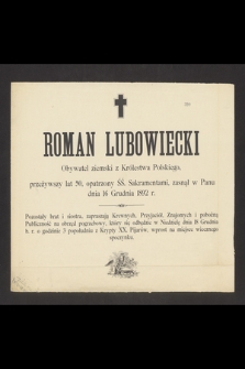 Roman Lubowiecki : Obywatel ziemi z Królestwa Polskiego, [...] zasnął w Panu dnia 16 Grudnia 1892 r.
