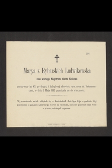 Marya z Rybarskich Ludwikowska : żona woźnego Magistratu miasta Krakowa [...] w dniu 6 Maja 1882 przeniosła się do wieczności
