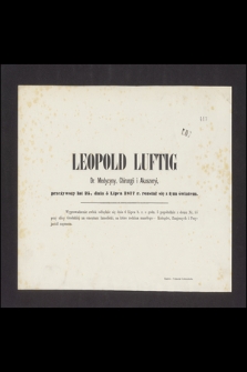 Leopold Luftig : Dr. Medycyny, Chirurgii i Akuszeryi, [...] dnia 5 Lipca 1877 r. rozstał się z tym światem