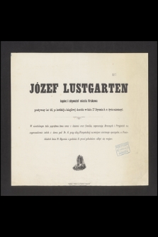 Józef Lustgarten : kupiec i obywatel miasta Krakowa [...] w dniu 17 Stycznia b. r. życie zakończył.