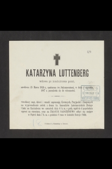 Katarzyna Luttenberg : wdowa po konduktorze poczt, [...] w dniu 4 stycznia 1887 r. przeniosła się do wieczności