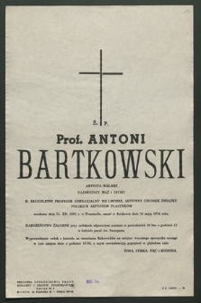 Ś. P. Prof. Antoni Bartkowski artysta malarz […] urodzony dnia 31. XII. 1891 r. w Przemyślu, zmarł w Krakowie dnia 16 maja 1974 roku [...]