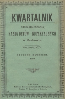 Kwartalnik Stowarzyszenia Kandydatów Notaryalnych w Krakowie. R.12, 1900, Styczeń-Kwiecień