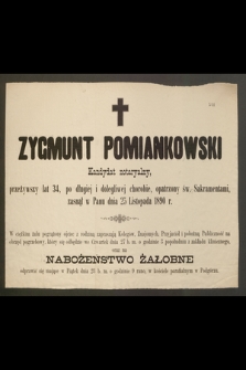 Zygmunt Pomianowski Kandydat notaryalny, przeżywszy lat 34, [...] zasnął w Panu dnia 25 Listopada 1890 r. [...]