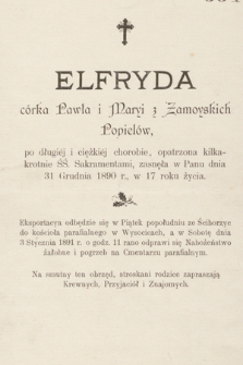 Elfryda córka Pawła i Maryi z Zamoyskich Popielów, [...] zasnęła w Panu dnia 31 Grudnia 1890 r., w 17 roku życia […]