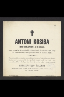 Antoni Kosiba doktor filozofii, profesor c. k. III. gimnazyum przeżywszy lat 50 [...] zasnął w Panu dnia 20 kwietnia 1895 r. [...]