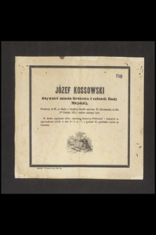 Józef Kossowski Obywatel miasta Krakowa i członek Rady Miejskiej Przeżywszy lat 76 [...] na dniu 2gim Kwietnia 1853 r. cnotliwie zakończył życie [...]
