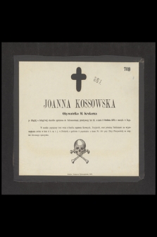 Joanna Kossowska Obywatelka M. Krakowa [...] przeżywszy lat 60, w dniu 2 Grudnia 1870 r. zasnęła w Bogu [...]