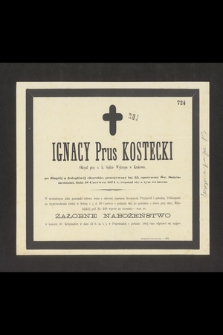 Ignacy Prus Kostecki Oficyał przy c. k. Sądzie Wyższym w Krakowie, [...] dnia 18 Czerwca 1874 r. rozstał się z tym światem [...]